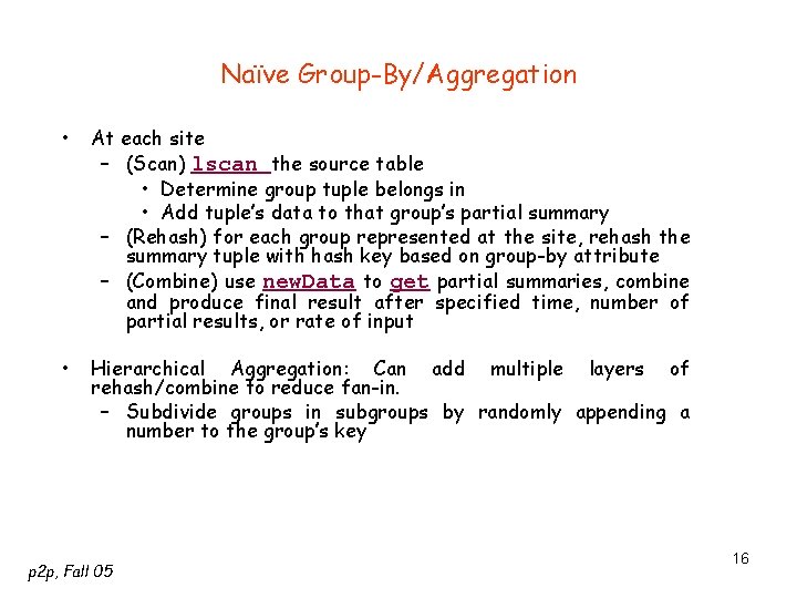 Naïve Group-By/Aggregation • At each site – (Scan) lscan the source table • Determine