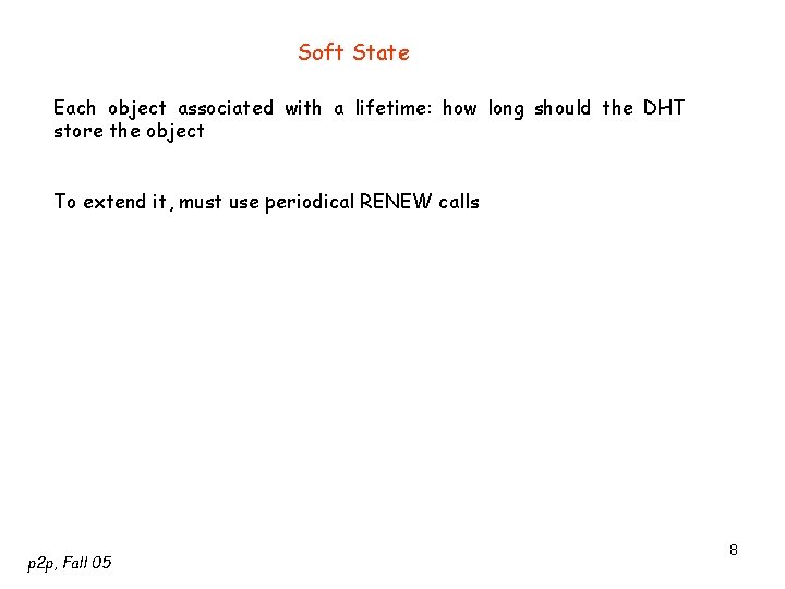 Soft State Each object associated with a lifetime: how long should the DHT store