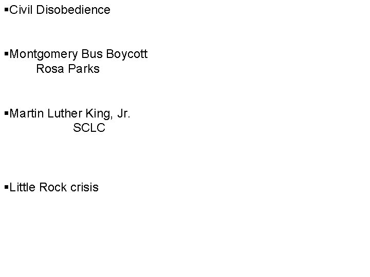 §Civil Disobedience §Montgomery Bus Boycott Rosa Parks §Martin Luther King, Jr. SCLC §Little Rock