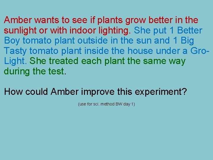 Amber wants to see if plants grow better in the sunlight or with indoor
