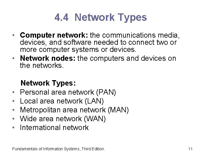 4. 4 Network Types • Computer network: the communications media, devices, and software needed