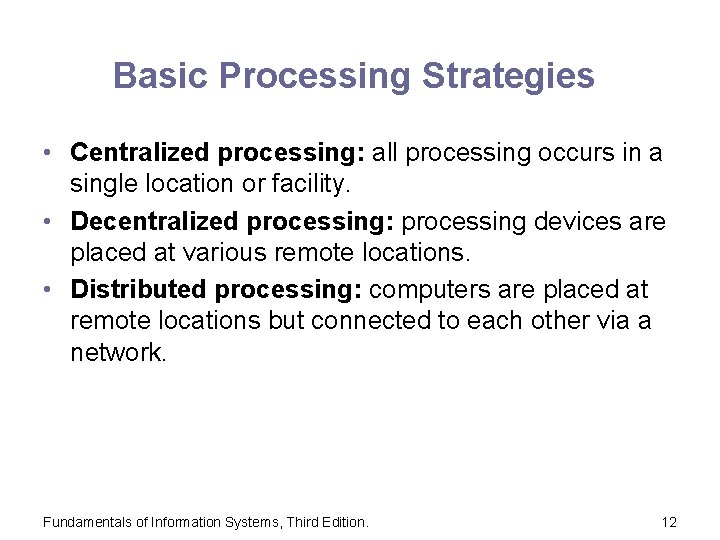 Basic Processing Strategies • Centralized processing: all processing occurs in a single location or