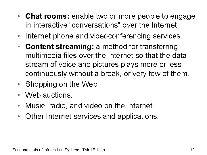 • Chat rooms: enable two or more people to engage in interactive “conversations”