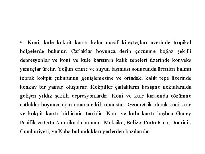  • Koni, kule kokpit karstı kalın masif kireçtaşları üzerinde tropikal bölgelerde bulunur. Çatlaklar