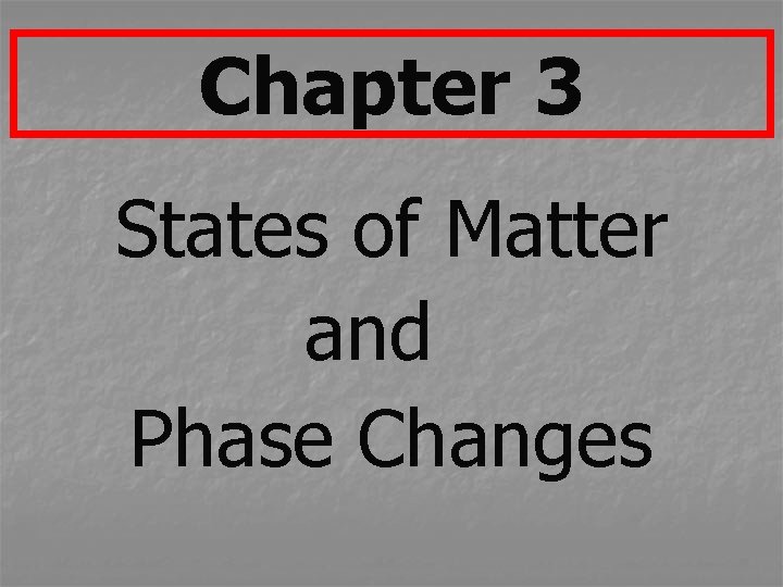 Chapter 3 States of Matter and Phase Changes 