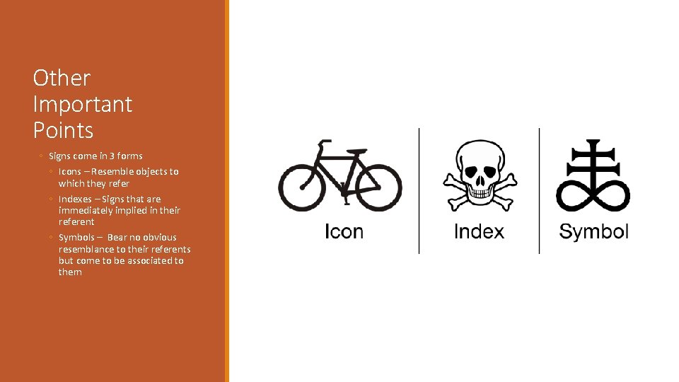 Other Important Points ◦ Signs come in 3 forms ◦ Icons – Resemble objects