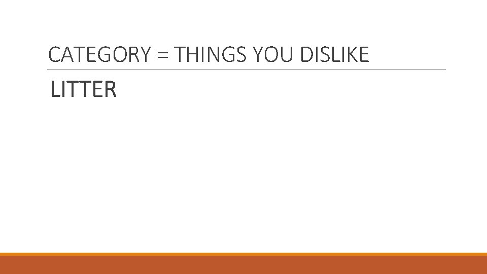 CATEGORY = THINGS YOU DISLIKE LITTER 
