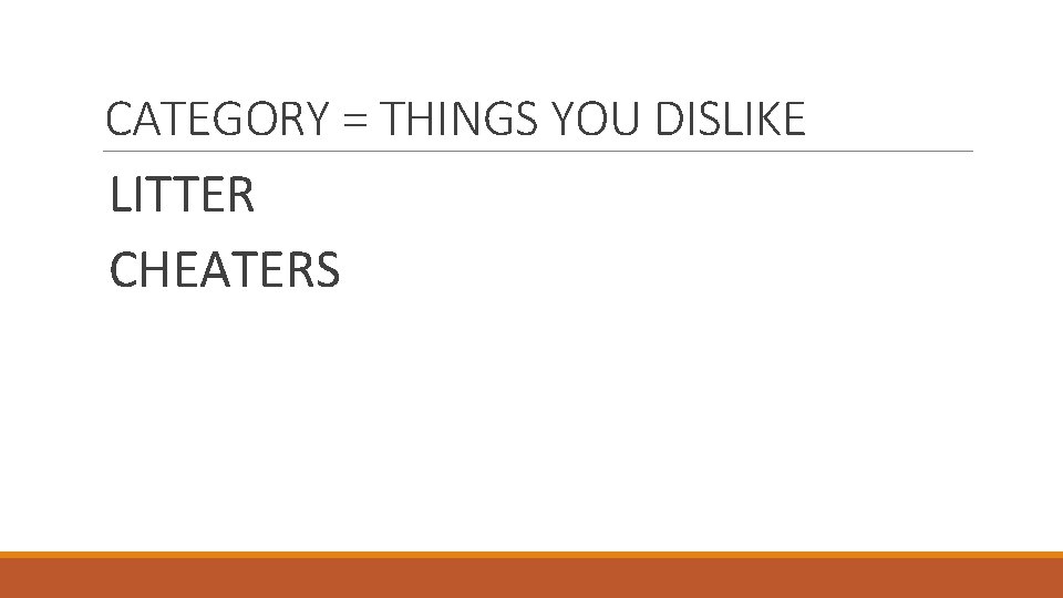 CATEGORY = THINGS YOU DISLIKE LITTER CHEATERS 