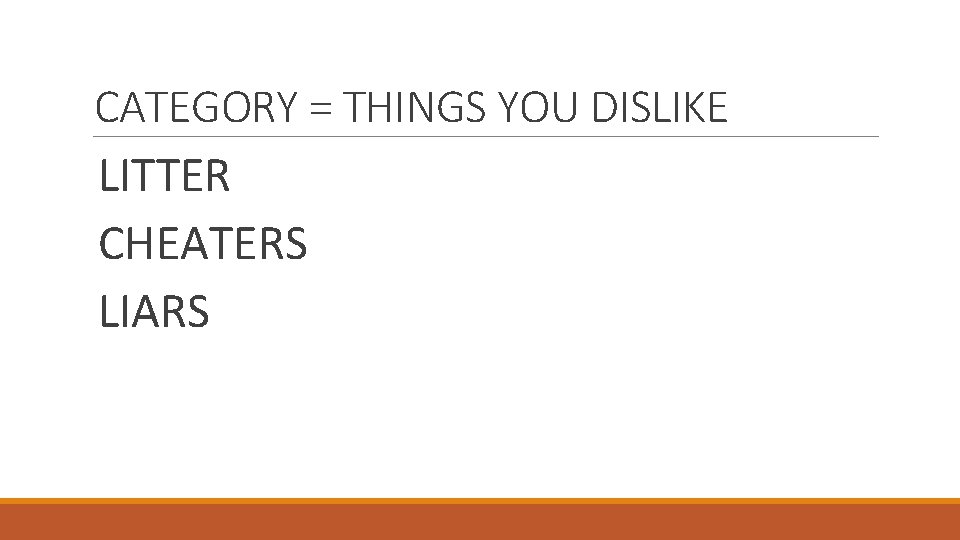 CATEGORY = THINGS YOU DISLIKE LITTER CHEATERS LIARS 
