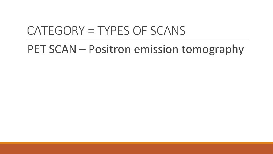 CATEGORY = TYPES OF SCANS PET SCAN – Positron emission tomography 