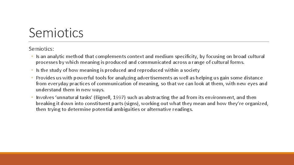 Semiotics: ◦ Is an analytic method that complements context and medium specificity, by focusing