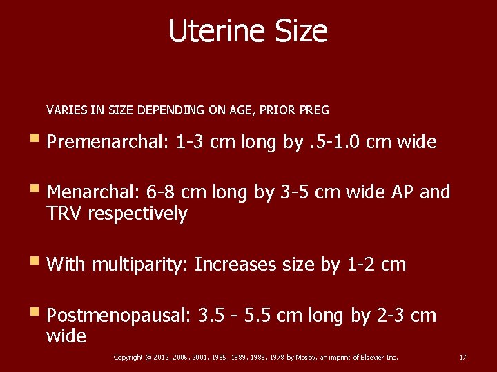 Uterine Size VARIES IN SIZE DEPENDING ON AGE, PRIOR PREG § Premenarchal: 1 -3