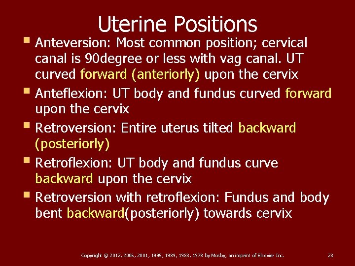 Uterine Positions § Anteversion: Most common position; cervical canal is 90 degree or less