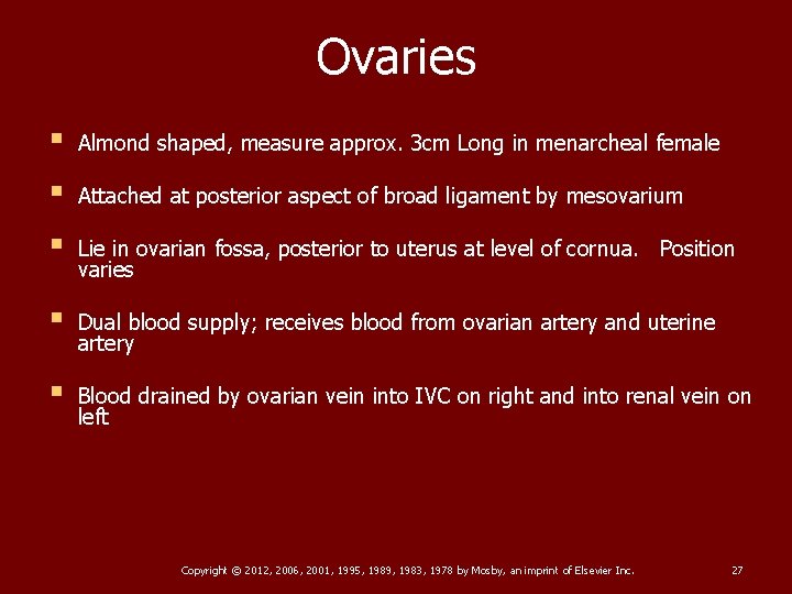 Ovaries § Almond shaped, measure approx. 3 cm Long in menarcheal female § Attached