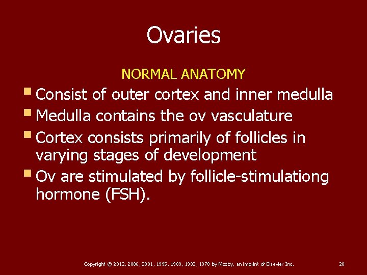 Ovaries NORMAL ANATOMY § Consist of outer cortex and inner medulla § Medulla contains