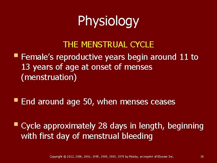 Physiology THE MENSTRUAL CYCLE § Female’s reproductive years begin around 11 to 13 years