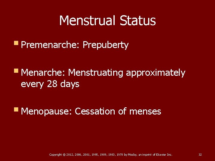 Menstrual Status § Premenarche: Prepuberty § Menarche: Menstruating approximately every 28 days § Menopause: