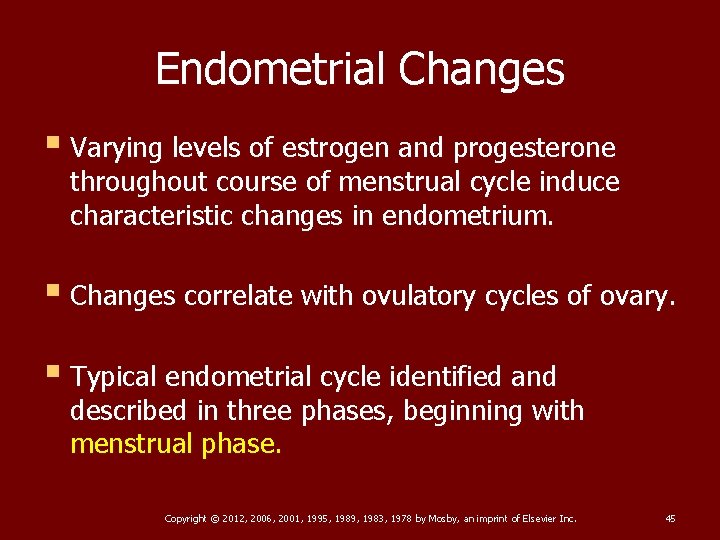 Endometrial Changes § Varying levels of estrogen and progesterone throughout course of menstrual cycle