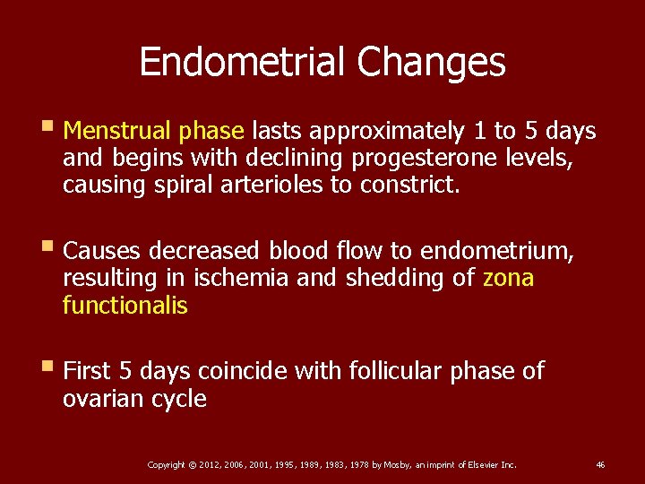 Endometrial Changes § Menstrual phase lasts approximately 1 to 5 days and begins with