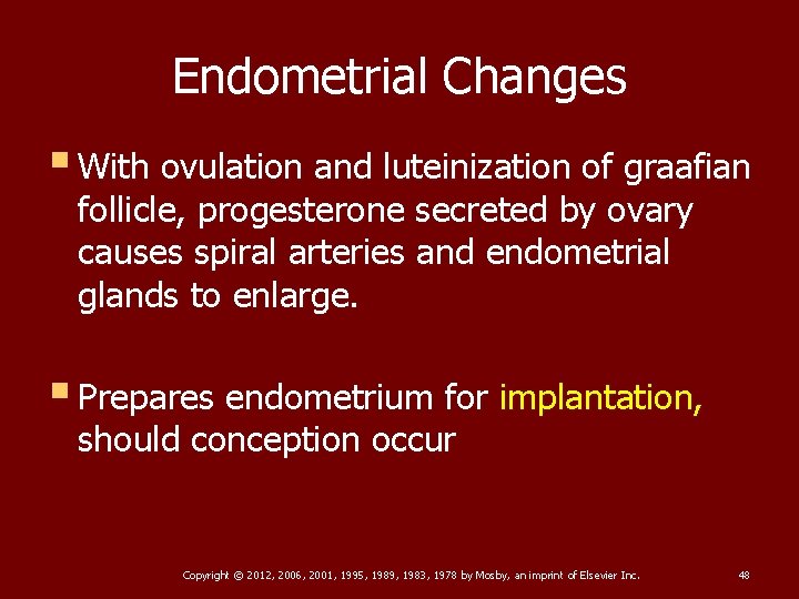 Endometrial Changes § With ovulation and luteinization of graafian follicle, progesterone secreted by ovary