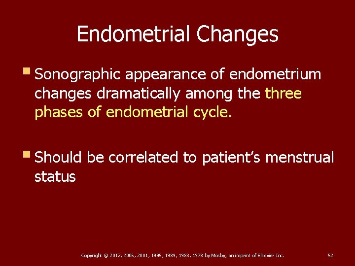 Endometrial Changes § Sonographic appearance of endometrium changes dramatically among the three phases of