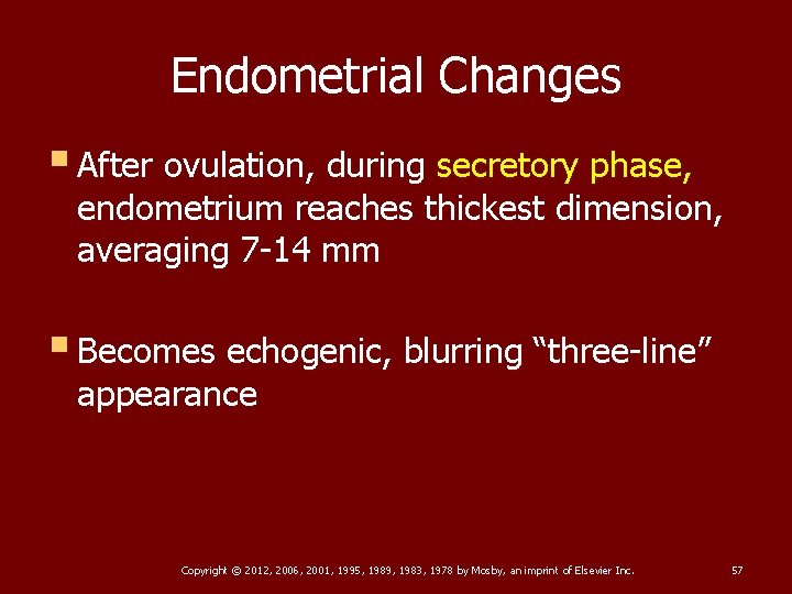 Endometrial Changes § After ovulation, during secretory phase, endometrium reaches thickest dimension, averaging 7