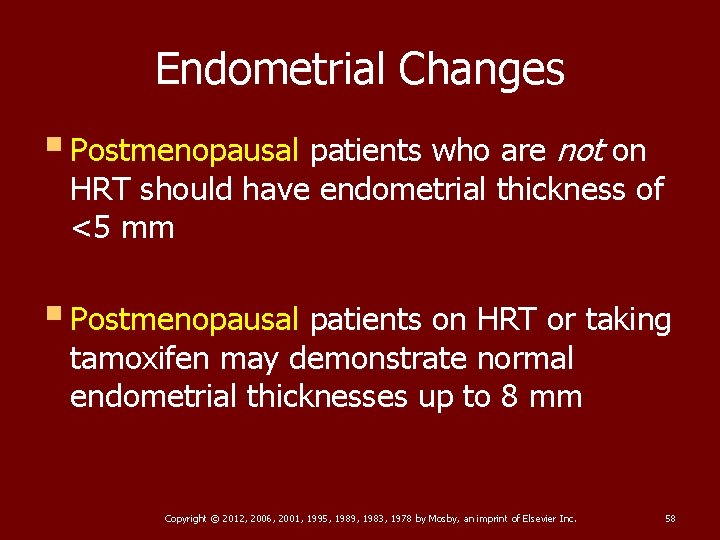 Endometrial Changes § Postmenopausal patients who are not on HRT should have endometrial thickness