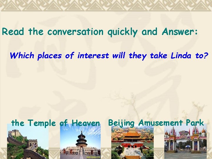 Read the conversation quickly and Answer: Which places of interest will they take Linda