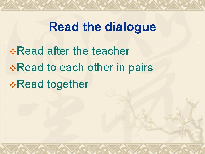 Read the dialogue v. Read after the teacher v. Read to each other in