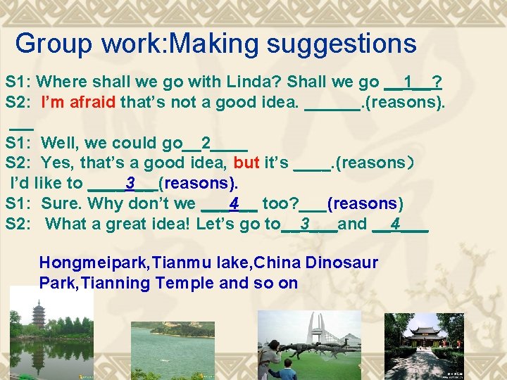 Group work: Making suggestions S 1: Where shall we go with Linda? Shall we
