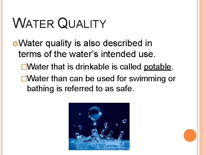 WATER QUALITY Water quality is also described in terms of the water’s intended use.