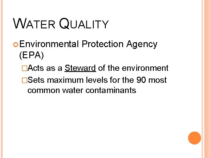 WATER QUALITY Environmental Protection Agency (EPA) �Acts as a Steward of the environment �Sets