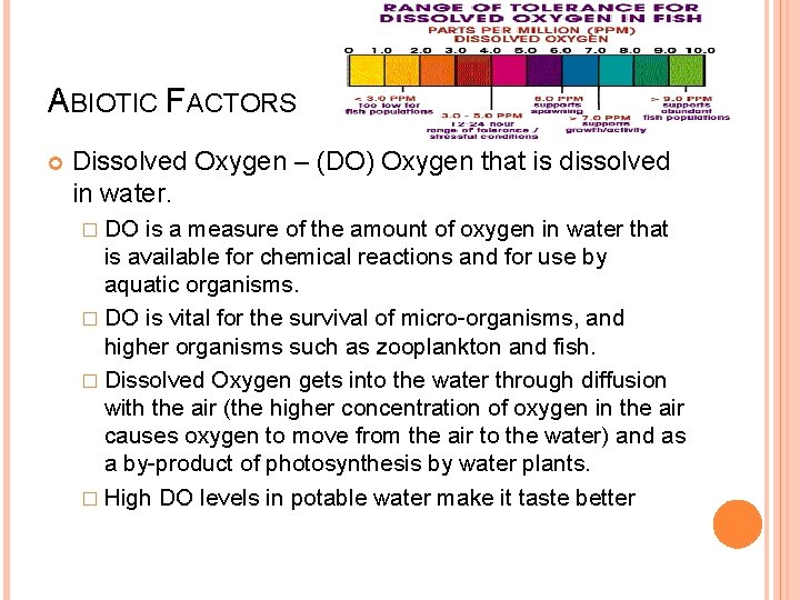 ABIOTIC FACTORS Dissolved Oxygen – (DO) Oxygen that is dissolved in water. � DO