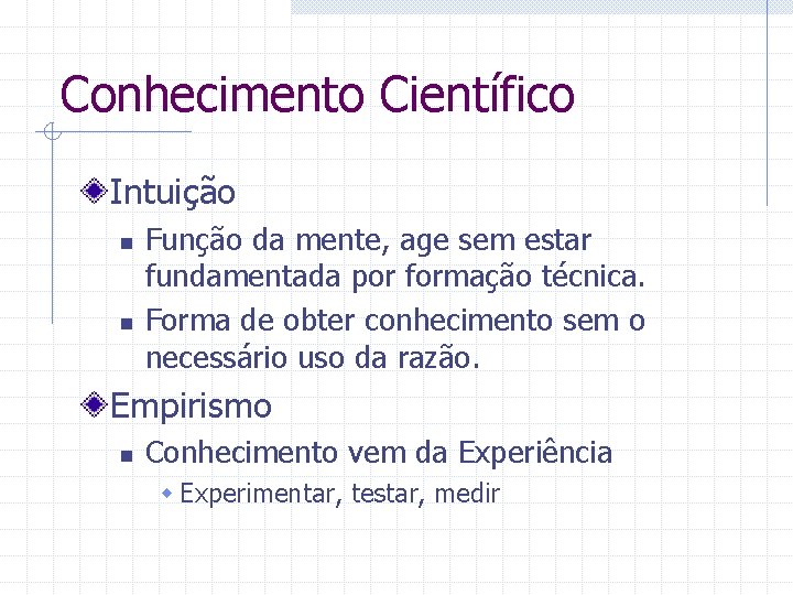 Conhecimento Científico Intuição n n Função da mente, age sem estar fundamentada por formação