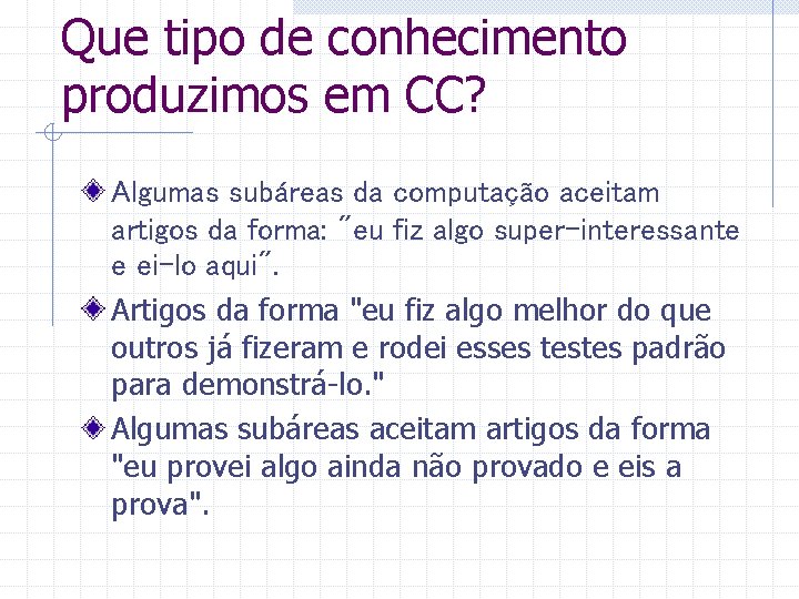 Que tipo de conhecimento produzimos em CC? Algumas subáreas da computação aceitam artigos da