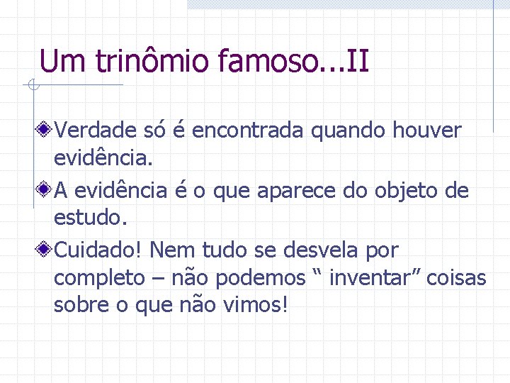 Um trinômio famoso. . . II Verdade só é encontrada quando houver evidência. A