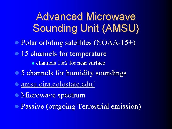 Advanced Microwave Sounding Unit (AMSU) Polar orbiting satellites (NOAA-15+) 15 channels for temperature 5