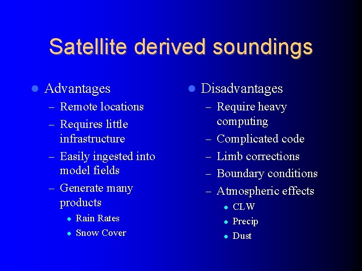 Satellite derived soundings Advantages – Remote locations Disadvantages – Require heavy – Requires little