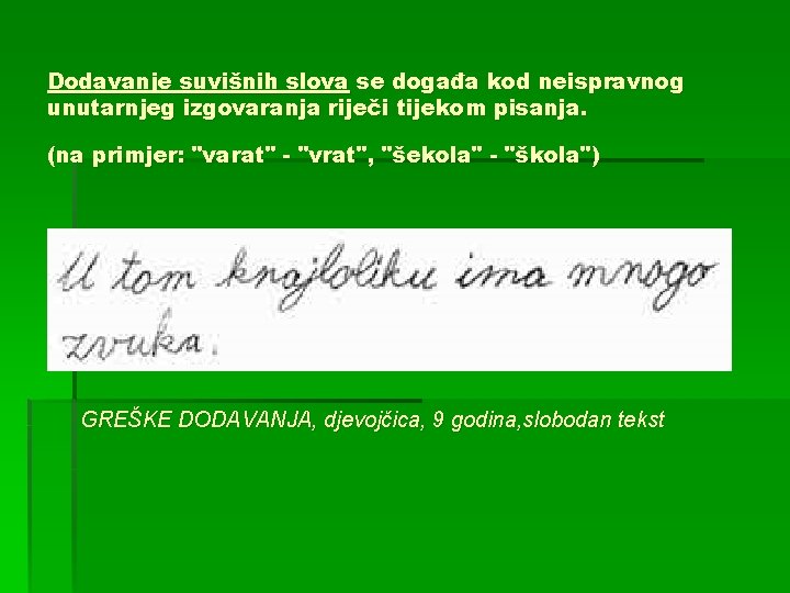 Dodavanje suvišnih slova se događa kod neispravnog unutarnjeg izgovaranja riječi tijekom pisanja. (na primjer: