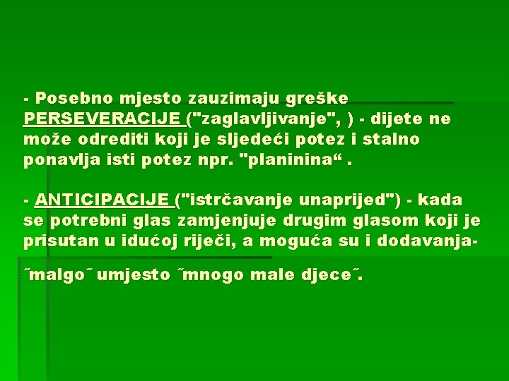 - Posebno mjesto zauzimaju greške PERSEVERACIJE ("zaglavljivanje", ) - dijete ne može odrediti koji