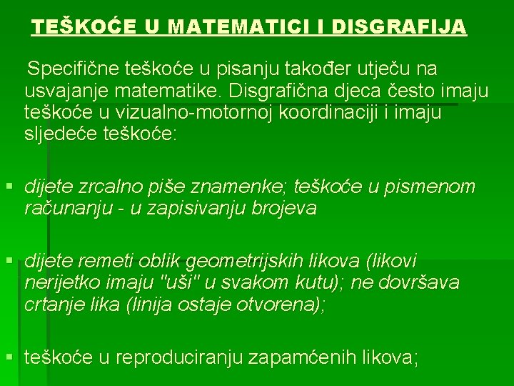 TEŠKOĆE U MATEMATICI I DISGRAFIJA Specifične teškoće u pisanju također utječu na usvajanje matematike.