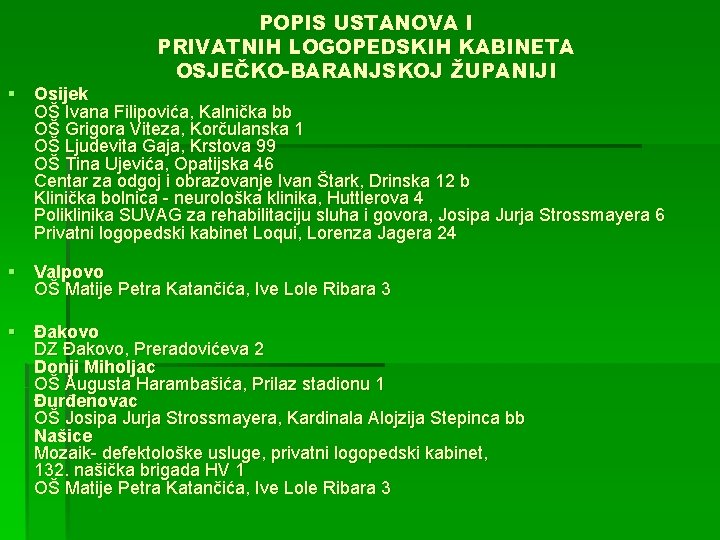 POPIS USTANOVA I PRIVATNIH LOGOPEDSKIH KABINETA OSJEČKO-BARANJSKOJ ŽUPANIJI § Osijek OŠ Ivana Filipovića, Kalnička