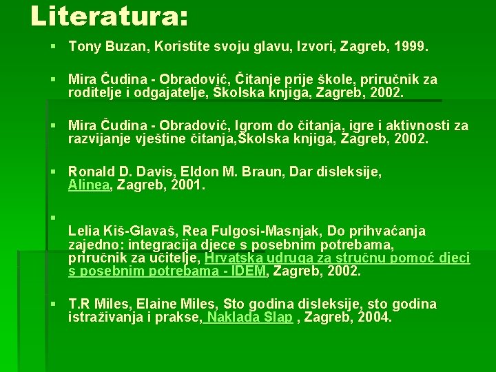 Literatura: § Tony Buzan, Koristite svoju glavu, Izvori, Zagreb, 1999. § Mira Čudina -