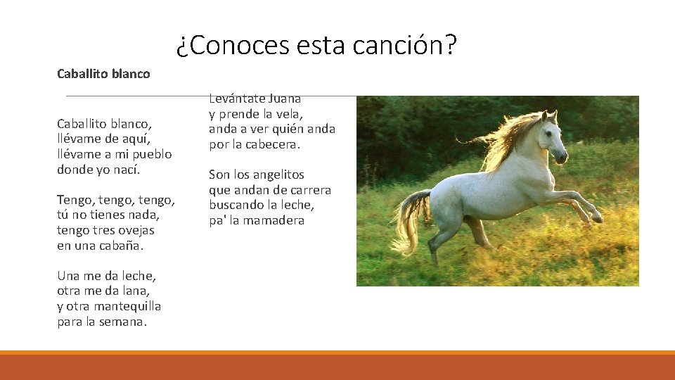 ¿Conoces esta canción? Caballito blanco, llévame de aquí, llévame a mi pueblo donde yo