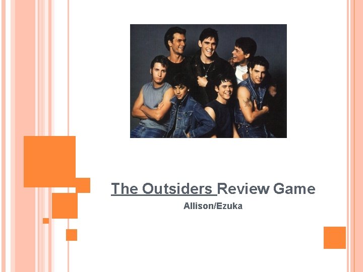 The Outsiders Review Game Allison/Ezuka 