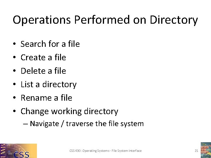 Operations Performed on Directory • • • Search for a file Create a file