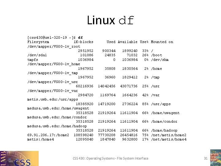 Linux df [css 430@uw 1 -320 -19 ~]$ df Filesystem 1 K-blocks /dev/mapper/VG 00