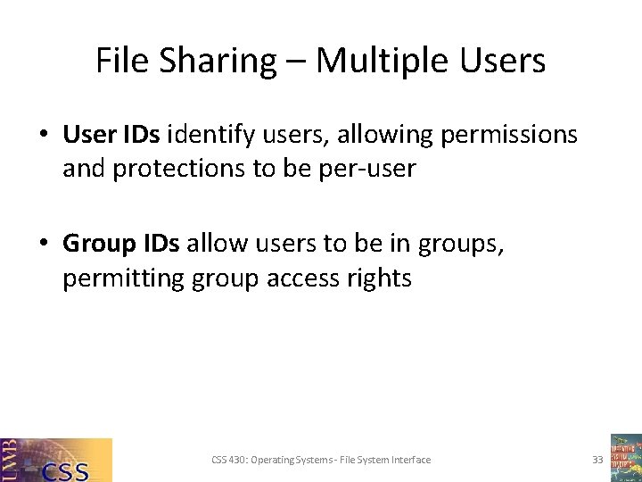 File Sharing – Multiple Users • User IDs identify users, allowing permissions and protections