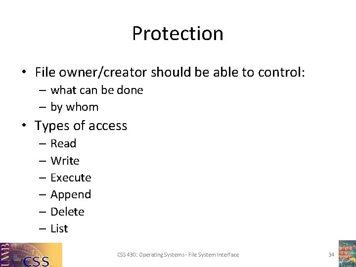 Protection • File owner/creator should be able to control: – what can be done