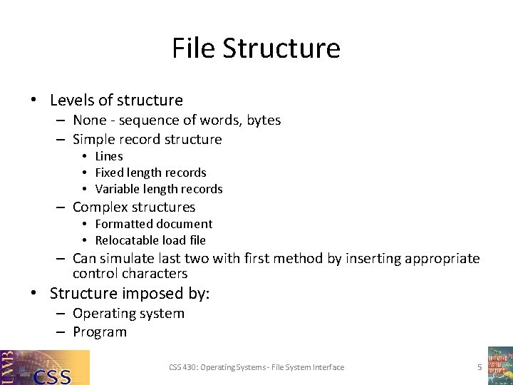 File Structure • Levels of structure – None - sequence of words, bytes –